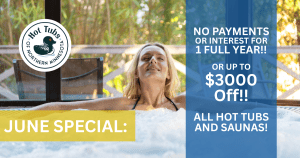 Woman enjoying hot tub. June special promotion ad. No Payments for 1 year or save up to $3000!