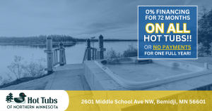 0% Financing for 72 Months on all Hot Tubs or No Payments for One full Year!